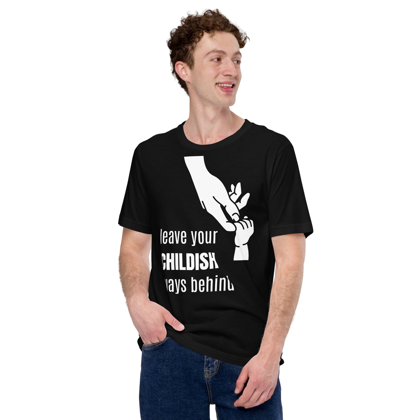 Leave your childish ways behind - Unisex t-shirt