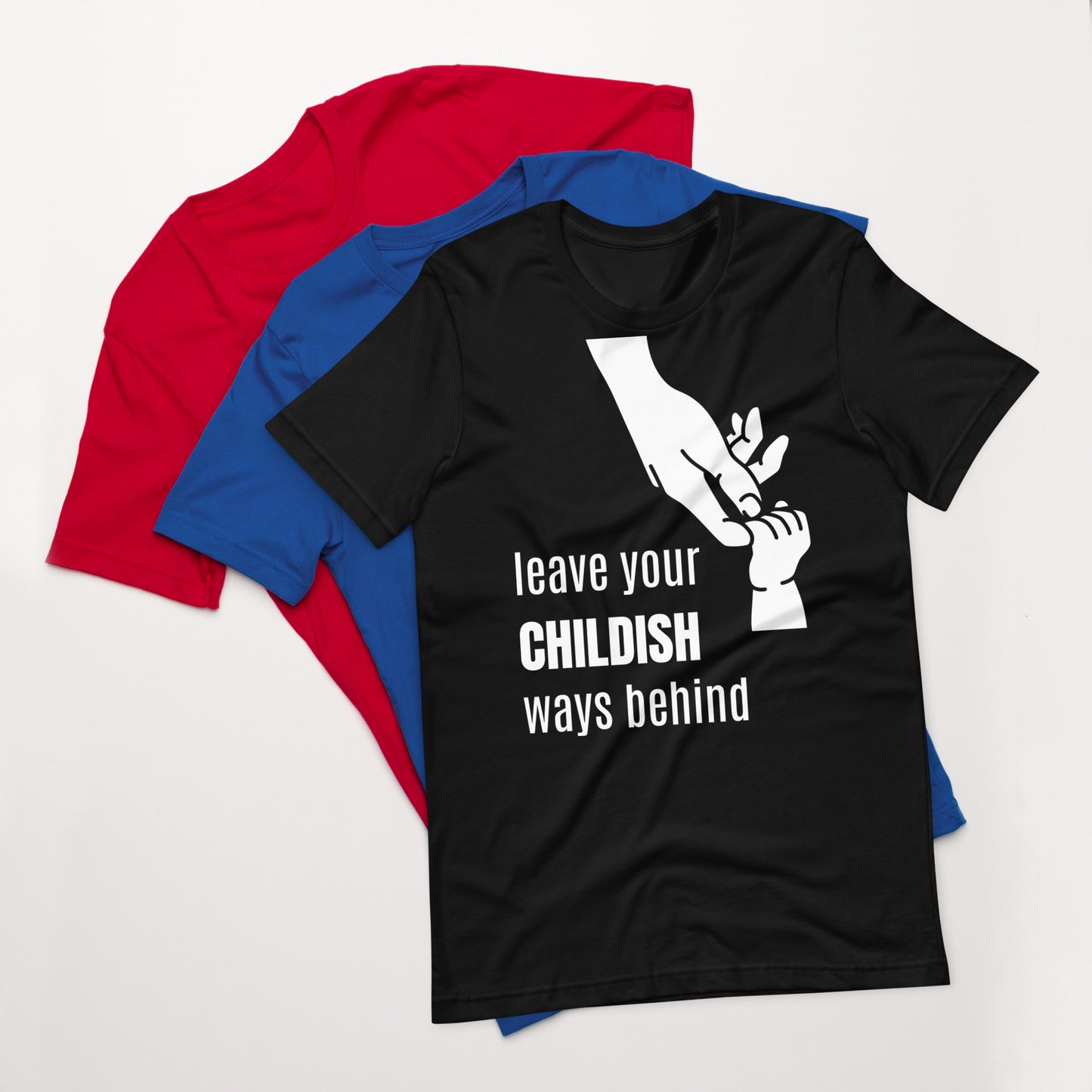 Leave your childish ways behind - Unisex t-shirt