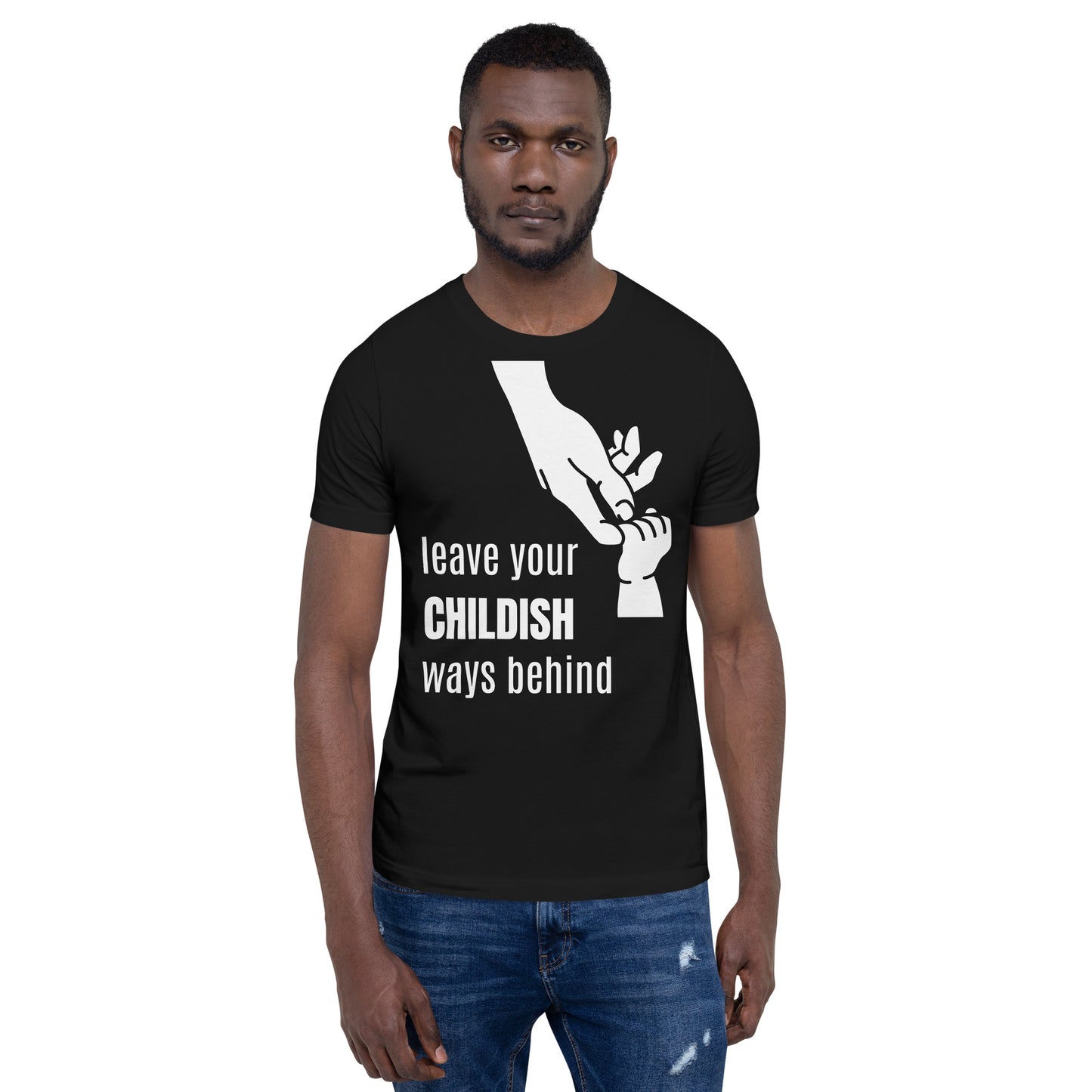 Leave your childish ways behind - Unisex t-shirt