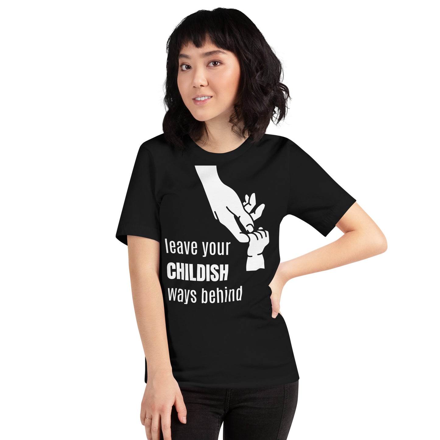 Leave your childish ways behind - Unisex t-shirt
