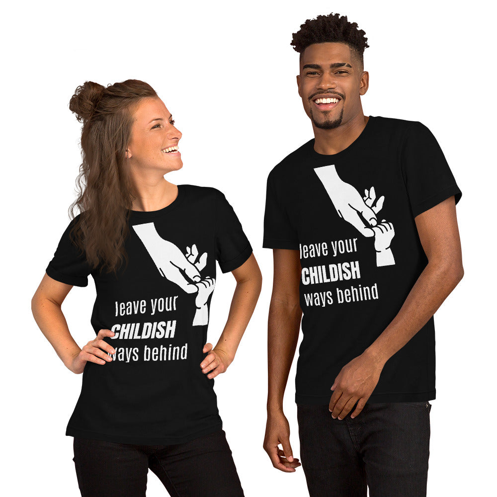 Leave your childish ways behind - Unisex t-shirt