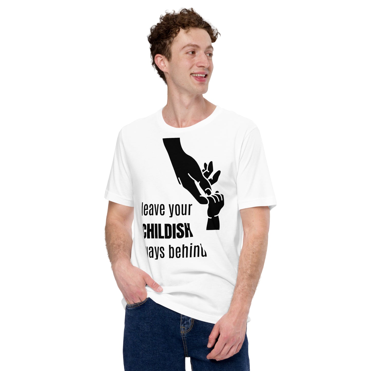 Leave your childish ways behind - Unisex t-shirt
