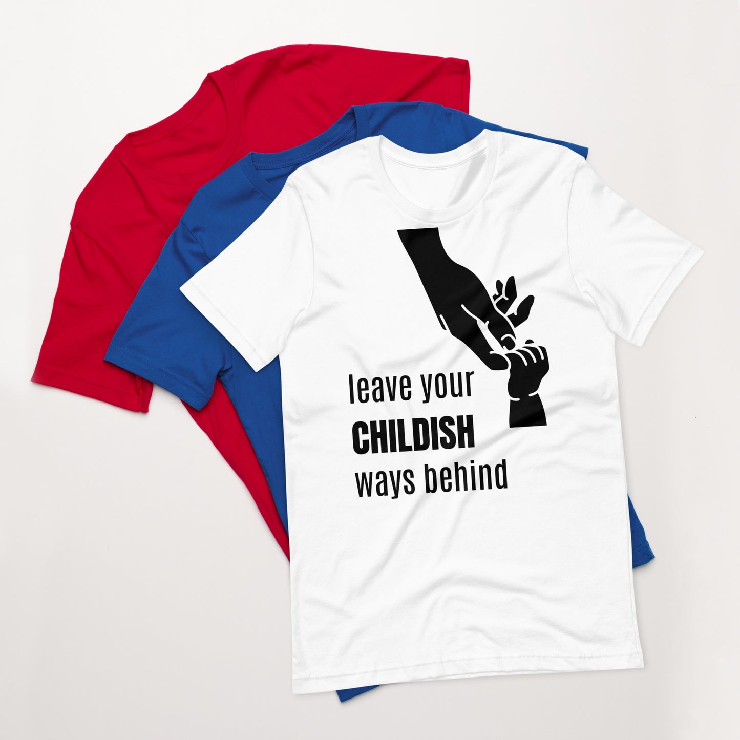 Leave your childish ways behind - Unisex t-shirt