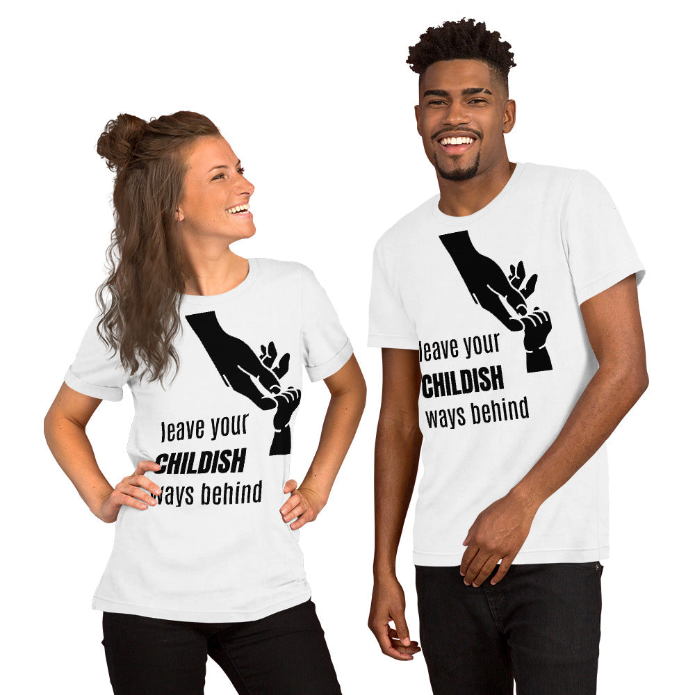 Leave your childish ways behind - Unisex t-shirt