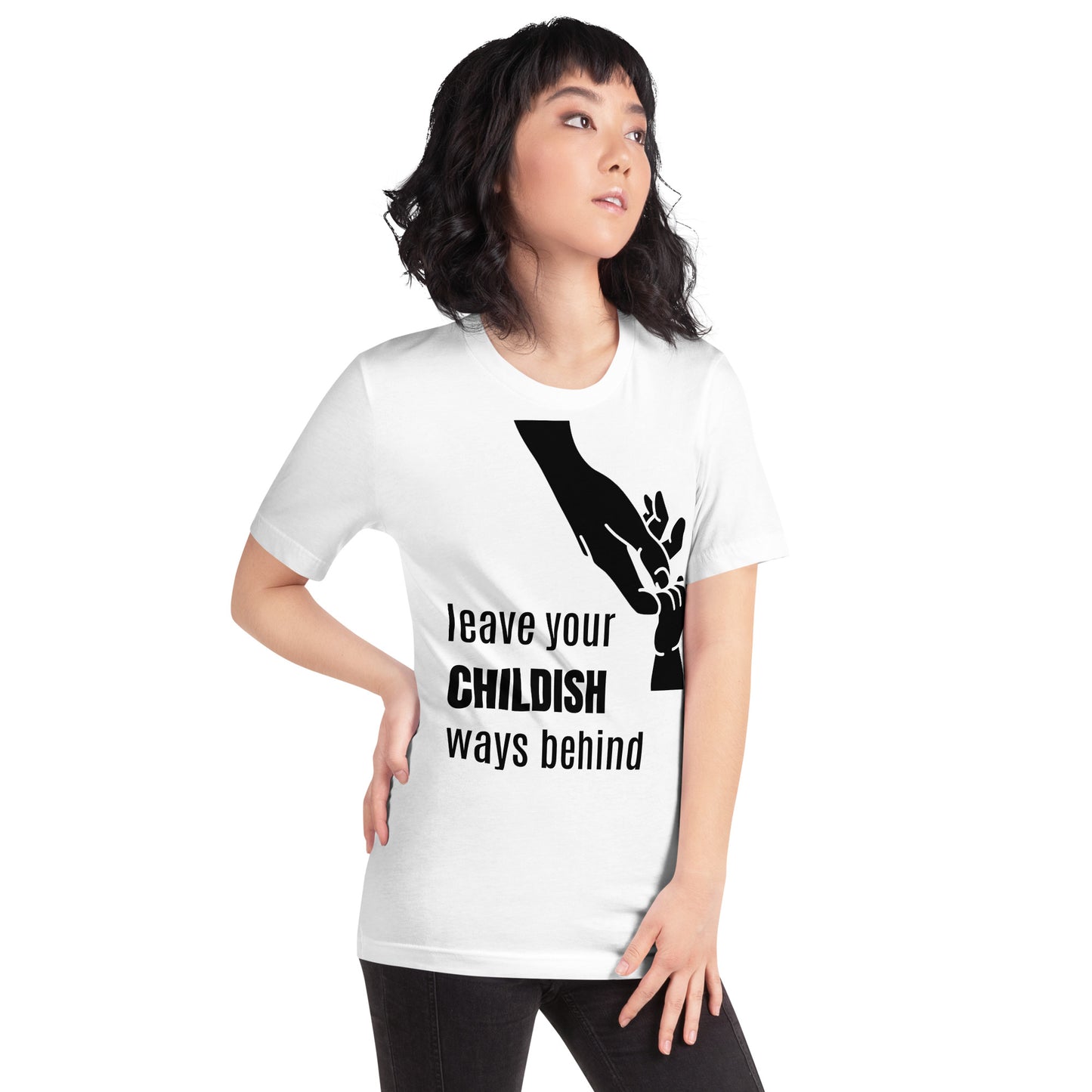 Leave your childish ways behind - Unisex t-shirt