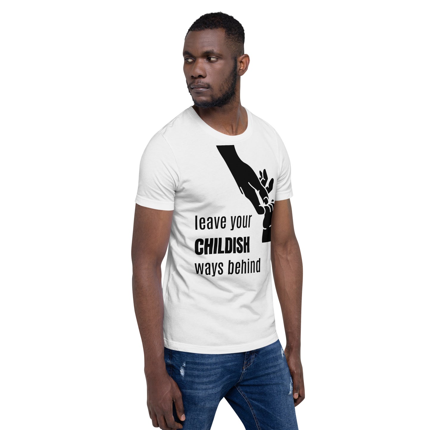 Leave your childish ways behind - Unisex t-shirt