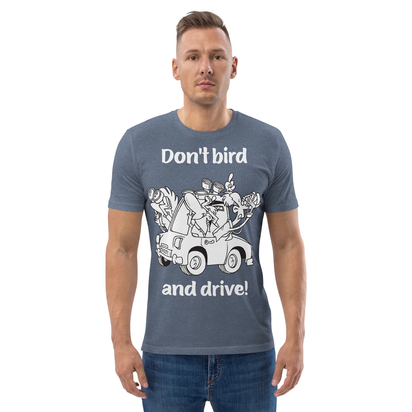 Don't bird and drive - Unisex organic cotton t-shirt