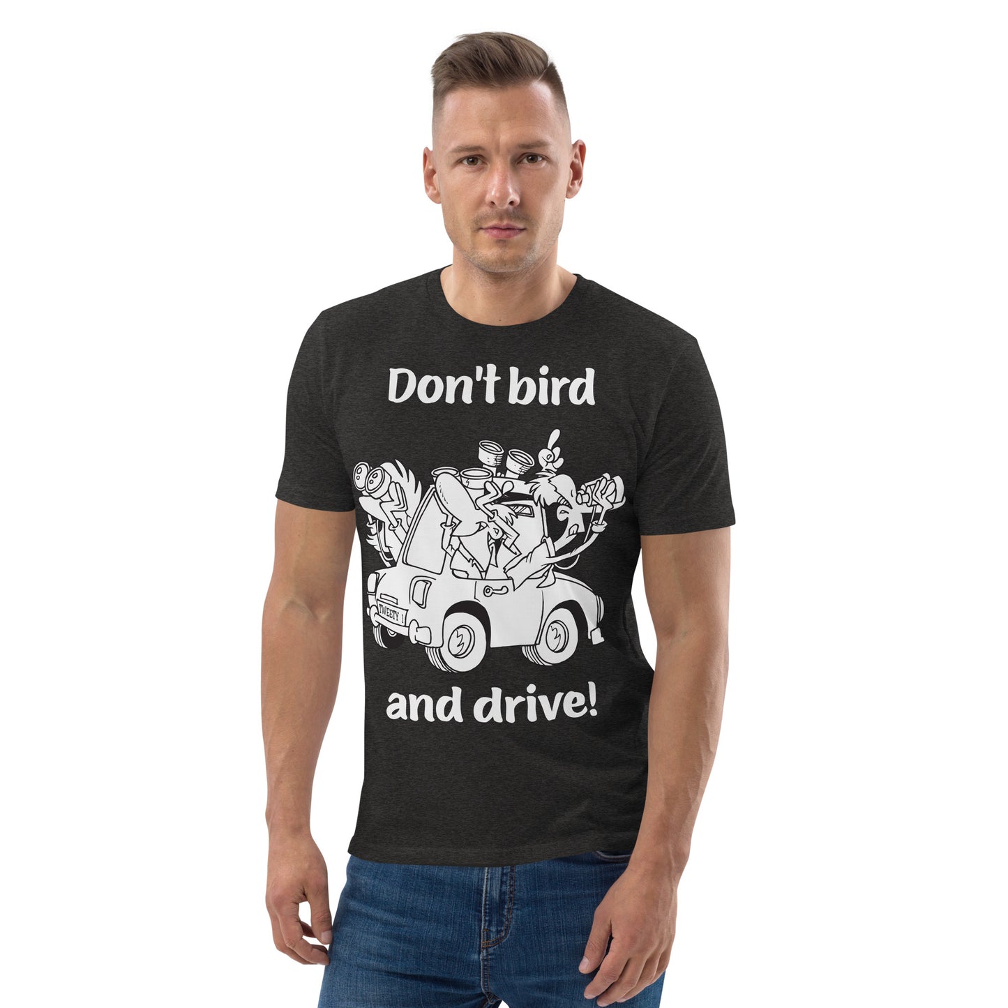 Don't bird and drive - Unisex organic cotton t-shirt