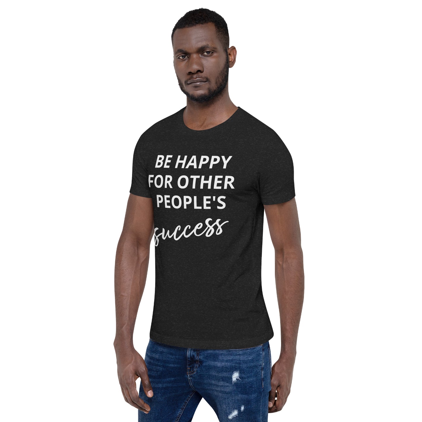 Alégrate por el éxito de otras personas - Camiseta unisex